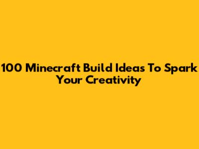 100 Minecraft Build Ideas To Spark Your Creativity