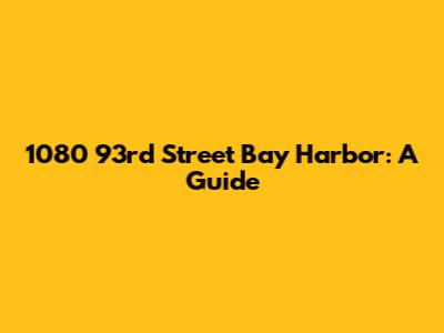 1080 93rd Street Bay Harbor: A Guide