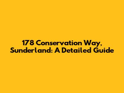 178 Conservation Way, Sunderland: A Detailed Guide