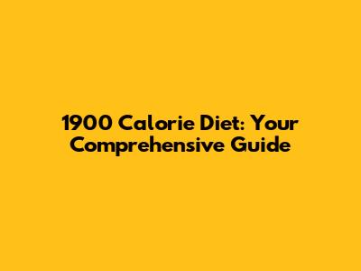 1900 Calorie Diet: Your Comprehensive Guide
