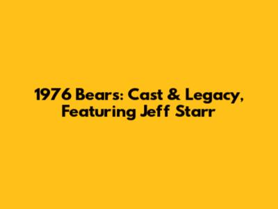 1976 Bears: Cast & Legacy, Featuring Jeff Starr