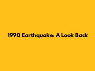 1990 Earthquake: A Look Back