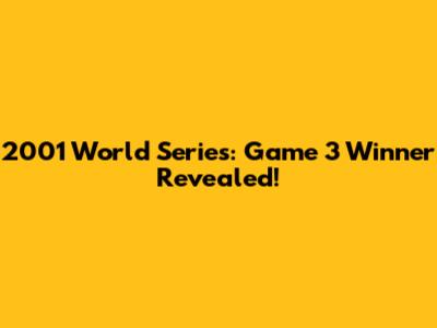 2001 World Series: Game 3 Winner Revealed!