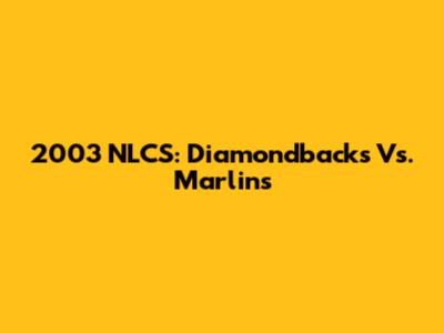 2003 NLCS: Diamondbacks Vs. Marlins