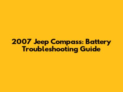2007 Jeep Compass: Battery Troubleshooting Guide