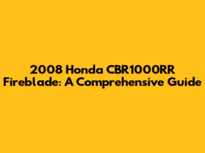 2008 Honda CBR1000RR Fireblade: A Comprehensive Guide