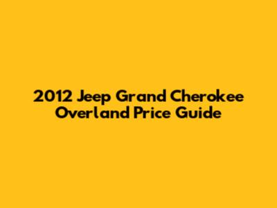 2012 Jeep Grand Cherokee Overland Price Guide
