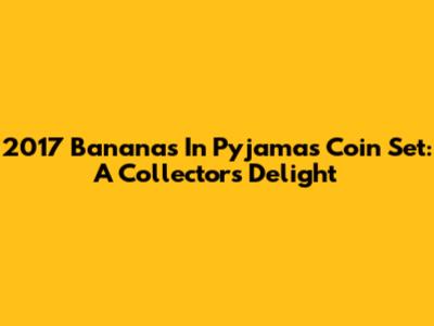 2017 Bananas In Pyjamas Coin Set: A Collector's Delight
