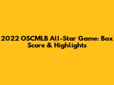 2022 OSCMLB All-Star Game: Box Score & Highlights