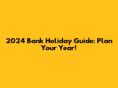 2024 Bank Holiday Guide: Plan Your Year!