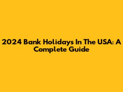2024 Bank Holidays In The USA: A Complete Guide