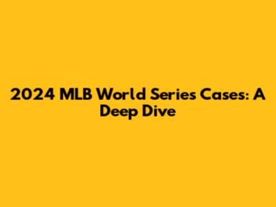 2024 MLB World Series Cases: A Deep Dive