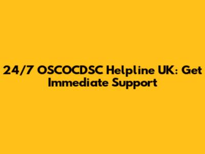 24/7 OSCOCDSC Helpline UK: Get Immediate Support