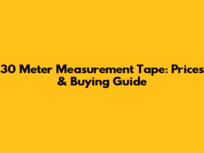 30 Meter Measurement Tape: Prices & Buying Guide