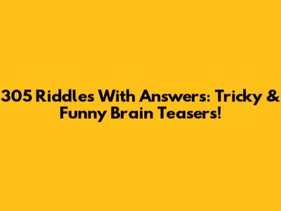 305 Riddles With Answers: Tricky & Funny Brain Teasers!
