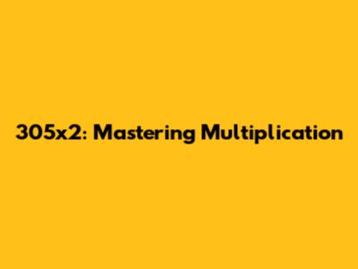 305x2: Mastering Multiplication