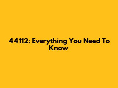 44112: Everything You Need To Know