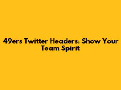 49ers Twitter Headers: Show Your Team Spirit