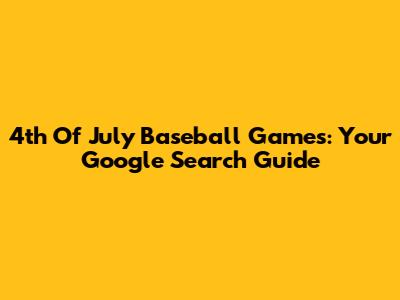 4th Of July Baseball Games: Your Google Search Guide