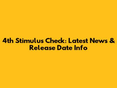 4th Stimulus Check: Latest News & Release Date Info