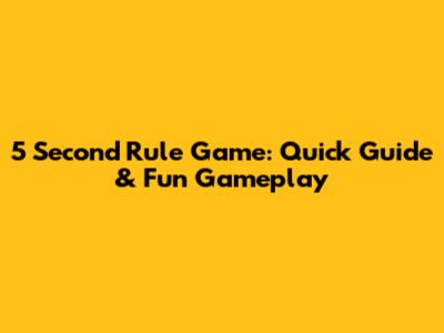 5 Second Rule Game: Quick Guide & Fun Gameplay