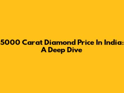 5000 Carat Diamond Price In India: A Deep Dive