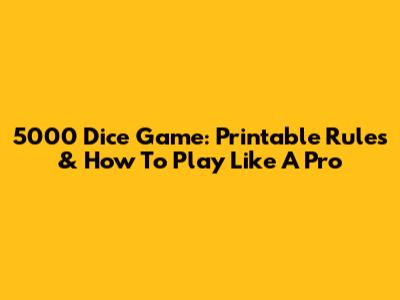 5000 Dice Game: Printable Rules & How To Play Like A Pro