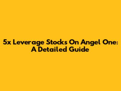 5x Leverage Stocks On Angel One: A Detailed Guide