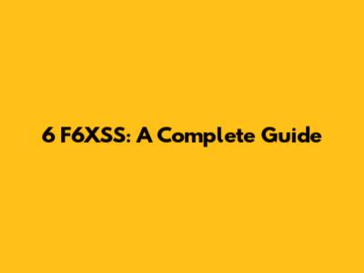 6 F6XSS: A Complete Guide