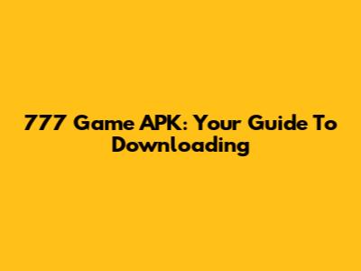 777 Game APK: Your Guide To Downloading