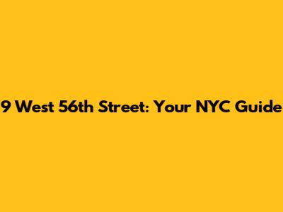 9 West 56th Street: Your NYC Guide