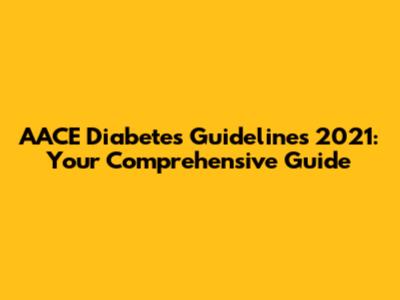 AACE Diabetes Guidelines 2021: Your Comprehensive Guide