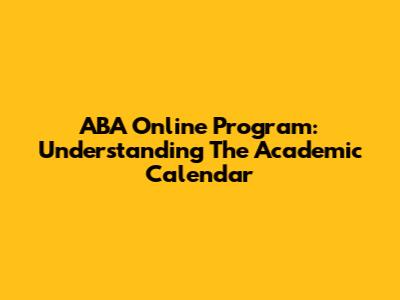 ABA Online Program: Understanding The Academic Calendar