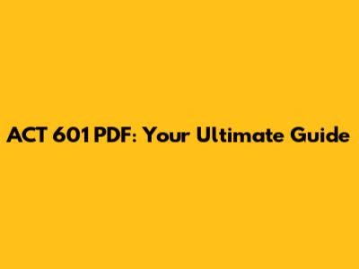 ACT 601 PDF: Your Ultimate Guide
