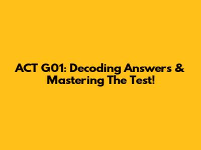 ACT G01: Decoding Answers & Mastering The Test!