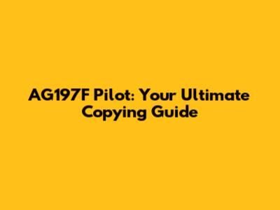 AG197F Pilot: Your Ultimate Copying Guide