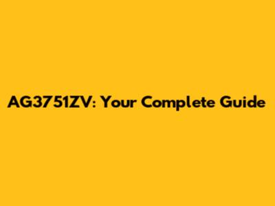AG3751ZV: Your Complete Guide