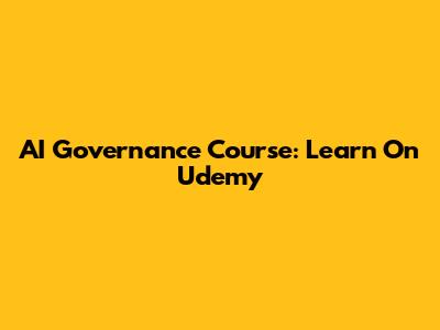 AI Governance Course: Learn On Udemy