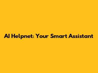 AI Helpnet: Your Smart Assistant