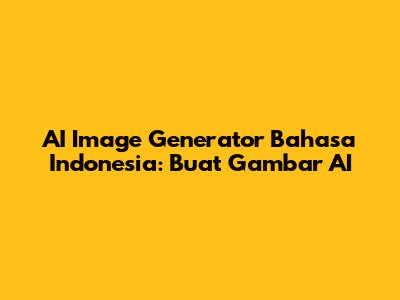 AI Image Generator Bahasa Indonesia: Buat Gambar AI