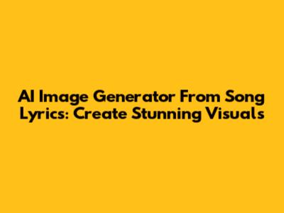 AI Image Generator From Song Lyrics: Create Stunning Visuals