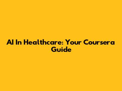 AI In Healthcare: Your Coursera Guide