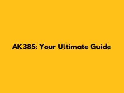 AK385: Your Ultimate Guide