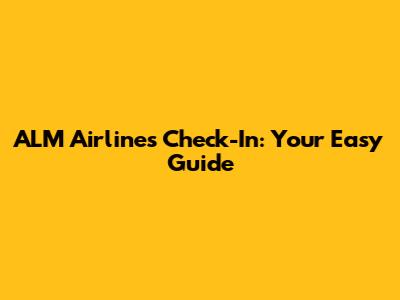 ALM Airlines Check-In: Your Easy Guide