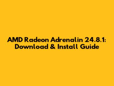 AMD Radeon Adrenalin 24.8.1: Download & Install Guide