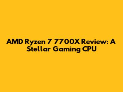 AMD Ryzen 7 7700X Review: A Stellar Gaming CPU