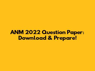 ANM 2022 Question Paper: Download & Prepare!