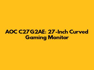 AOC C27G2AE: 27-Inch Curved Gaming Monitor