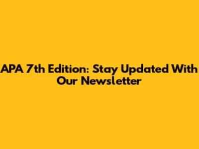 APA 7th Edition: Stay Updated With Our Newsletter