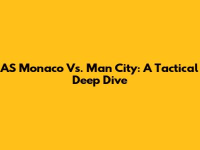 AS Monaco Vs. Man City: A Tactical Deep Dive